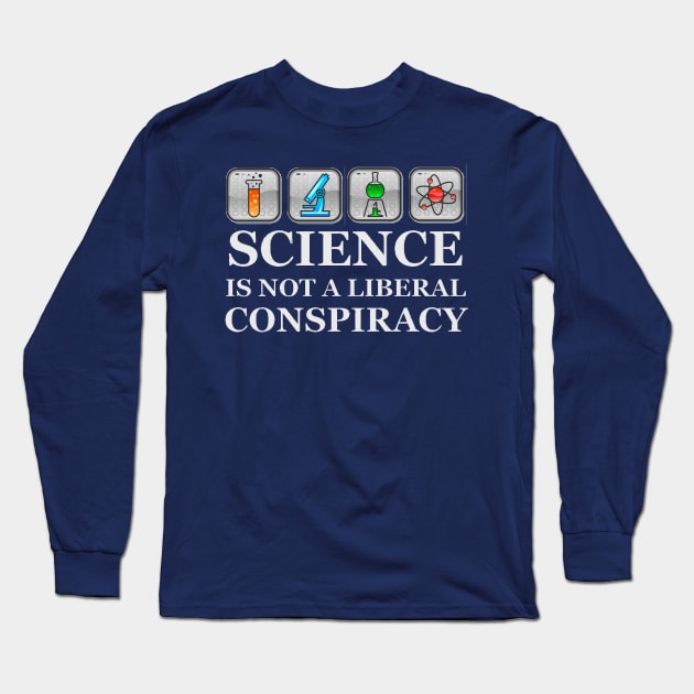 SCIENCE IS NOT A LIBERAL CONSPIRACY Long Sleeve T-Shirt by merkraht